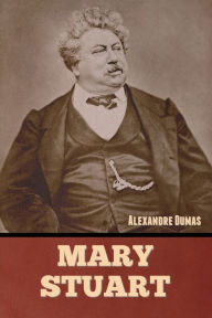Title: Mary Stuart, Author: Alexandre Dumas