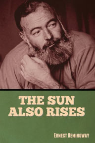 Title: The Sun Also Rises, Author: Ernest Hemingway