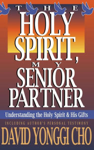 Title: Holy Spirit, My Senior Partner: Understanding the Holy Spirit and His Gifts, Author: Paul Y Cho