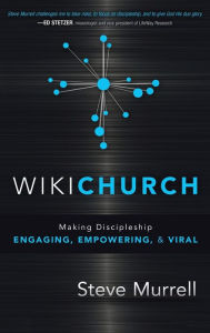 Title: WikiChurch: Making Discipleship Engaging, Empowering, & Viral, Author: Steve Murrell