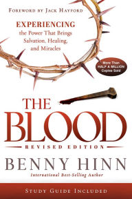 Title: The Blood Revised Edition: Experiencing the Power That Brings Salvation, Healing, and Miracles, Author: Benny Hinn