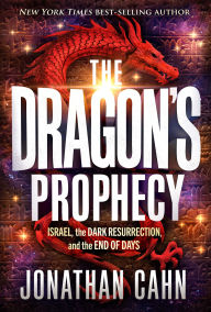 Title: The Dragon's Prophecy: Israel, the Dark Resurrection, and the End of Days, Author: Jonathan Cahn