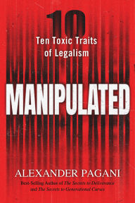 Title: Manipulated: Ten Toxic Traits of Legalism, Author: Alexander Pagani