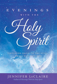 Title: Evenings With the Holy Spirit: Listening Daily to the Still, Small Voice of God, Author: Jennifer LeClaire