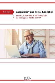 Title: Gerontology and Social Education: Senior Universities in the World and the Portuguese Model of U3A, Author: Luis Jacob
