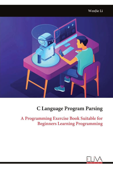 C Language Program Parsing: A Programming Exercise Book Suitable for Beginners Learning Programming