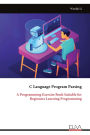 C Language Program Parsing: A Programming Exercise Book Suitable for Beginners Learning Programming