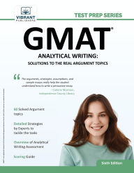 Title: GMAT Analytical Writing: Solutions to the Real Argument Topics: 6th Edition, Author: Vibrant Publishers