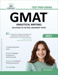 Title: GMAT Analytical Writing: Solutions to the Real Argument Topics: 6th Edition, Author: Vibrant Publishers