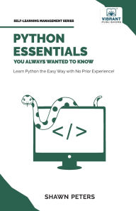 Title: Python Essentials You Always Wanted to Know: Beginner's Guide to Python Programming, Data Structures, Data Analytics with Hands-On Coding Exercises, Author: Shawn Peters