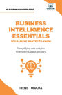 Business Intelligence Essentials You Always Wanted to Know: A Beginner's Guide to BI Tools, Data Analytics Techniques, Data Visualization & Data-Driven Strategy
