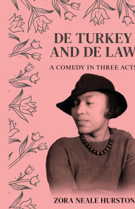 Title: De Turkey And De Law A comedy in three acts, Author: Zora Neale Hurston