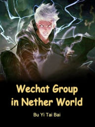 Title: Wechat Group in Nether World: Volume 5, Author: Bu YiTaiBai