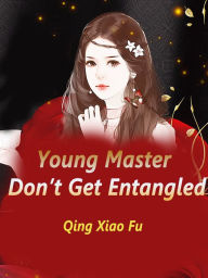 Title: Young Master, Don't Get Entangled: Volume 6, Author: Qing XiaoFu