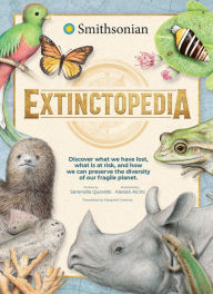 Title: Extinctopedia: Discover what we have lost, what is at risk, and how we can preserve the diversity of our fragile planet, Author: Serenella Quarello