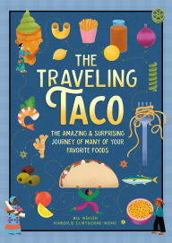 Title: The Traveling Taco: The Amazing and Surprising Journey of Many of Your Favorite Foods, Author: Mia Wenjen