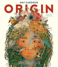 Title: Origin: An illuminating look at Indigenous peoples and their connection to the natural world., Author: Nat Cardozo