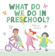 Title: What Do We Do In Preschool?, Author: Kathryn Wanless