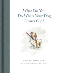 Title: What Do You Do When Your Dog Grows Old?: A Poem by Jackie Short, Author: Jackie Short