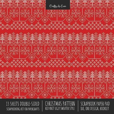 Christmas Pattern Scrapbook Paper Pad 8x8 Decorative Scrapbooking Kit for  Cardmaking Gifts, DIY Crafts, Printmaking, Papercrafts, Red Knit Ugly  Sweater Style by Crafty As Ever, Paperback
