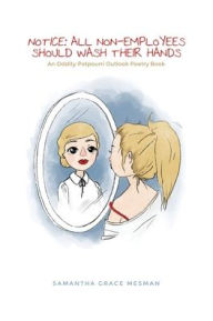 Title: Notice: All Non-Employees Should Wash Their Hands, Author: Samantha Grace Mesman
