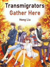 Title: Transmigrators Gather Here: Volume 8, Author: Heng Liu