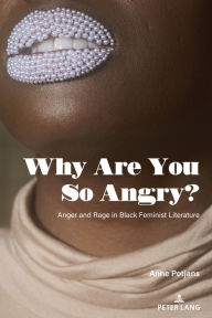 Title: Why Are You So Angry?: Anger and Rage in Black Feminist Literature, Author: Anne Potjans