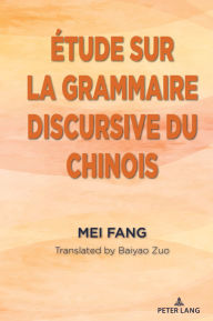 Title: Étude sur la grammaire discursive du chinois, Author: Mei Fang