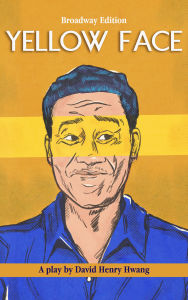 Title: Yellow Face (Broadway Edition), Author: David Henry Hwang