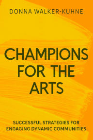 Title: Champions for the Arts: Lessons and Successful Strategies for Engaging Diverse Audiences, Author: Donna Walker-Kuhne