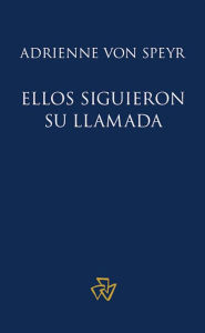 Title: Ellos siguieron su llamada: Vocación y ascesis, Author: Adrienne von Speyr