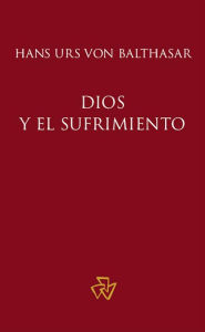 Title: Dios y el sufrimiento, Author: Hans Urs von Balthasar