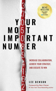 Title: Your Most Important Number: Increase Collaboration, Achieve Your Strategy, and Execute to Win, Author: Lee Benson