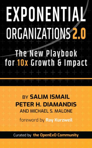 Exponential Organizations 2.0: The New Playbook for 10x Growth and Impact