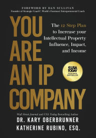 Title: You Are an IP Company: The 12-Step Plan to Increase Your Intellectual Property Influence, Impact, and Income, Author: Kary Oberbrunner