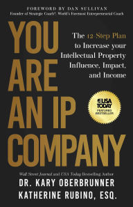 Title: You Are an IP Company: The 12-Step Plan to Increase Your Intellectual Property Influence, Impact, and Income, Author: Kary Oberbrunner