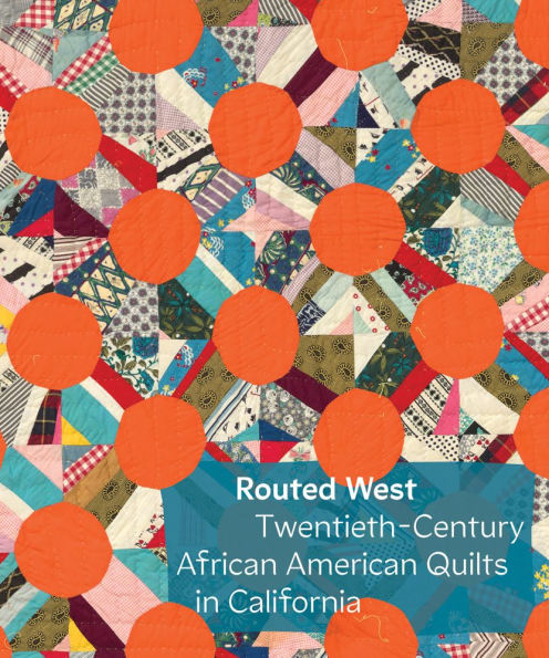 Routed West: Twentieth-Century African American Quilts in California