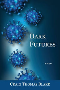 Title: Dark Futures, Author: Craig Thomas Blake