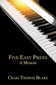 Title: Five Easy Pieces: A Memoir, Author: Craig Thomas Blake