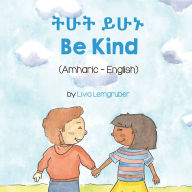 Title: Be Kind (Amharic-English), Author: Livia Lemgruber
