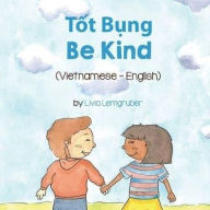 Title: Be Kind (Vietnamese-English): Tốt Bụng, Author: Livia Lemgruber