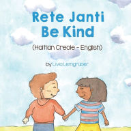 Title: Be Kind (Haitian Creole-English): Rete Janti, Author: Livia Lemgruber