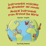 Title: Musical Instruments from Around the World (Spanish-English): Instrumentos musicales de alrededor del mundo, Author: Emily Kobren
