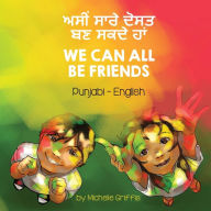 Title: We Can All Be Friends (Punjabi-English): ਅਸੀਂ ਸਾਰੇ ਦੋਸਤ ਬਣ ਸਕਦੇ ਹਾਂ, Author: Michelle Griffis