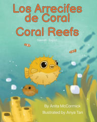 Title: Coral Reefs (Spanish-English): Los Arrecifes de Coral, Author: Anita McCormick