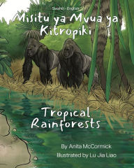 Title: Tropical Rainforests (Swahili-English): Misitu ya Mvua ya Kitropiki, Author: Anita McCormick