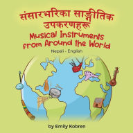 Title: Musical Instruments from Around the World (Nepali-English): संसारभरिका साङ्गीतिक उपकरणहरू, Author: Emily Kobren