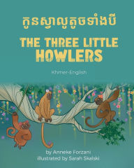 Title: The Three Little Howlers (Khmer-English): កូនស្វាលូតូចទាំងបី, Author: Anneke Forzani