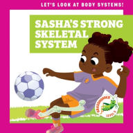 Title: Sasha's Strong Skeletal System, Author: Mari C Schuh
