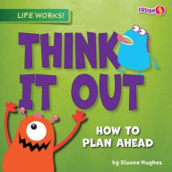 Title: Think It Out: How to Plan Ahead, Author: Sloane Hughes